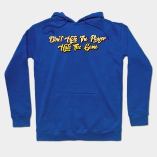 Don't Hate The Player Hate The Game Hoodie